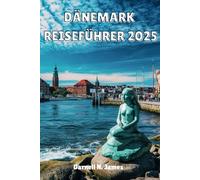 DÄNEMARK REISEFÜHRER 2025: Entdecken Sie den Charme Skandinaviens