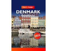 DÄNEMARK Reiseführer 2025: Entdecken Sie pulsierende Städte, atemberaubende Küsten, historische Sehenswürdigkeiten und die dänische Kultur in ganz Nordeuropa