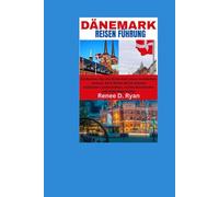 DÄNEMARK REISEN FÜHRUNG: Entdecken Sie die Schönheit eines nordischen Juwels: Eine Reise durch atemberaubende Landschaften, reiche Geschichte und lebendige Kultur
