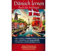 Dänisch lernen: Buch für Anfänger: Dialoge, Übersetzungen und Vokabellisten für den leichten und angenehmen Einstieg.
