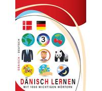 Dänisch Lernen Mit 1000 Wichtigen Wörtern: Zweisprachiges Dänisch - deutsch Bild- Und Vokabelbuch Für Kinder & Erwachsen
