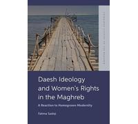 Daesh Ideology and Women’s Rights in the Maghreb: A Reaction to Homegrown Modernity