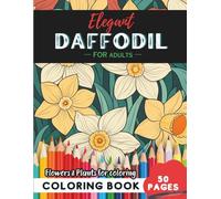 Daffodil Coloring Book for Adults: 50 pages of creative escapes in bloom