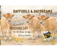 Daffodils & Daydreams: Moooving Day For The Brave Jerseys: A children's story about big feelings, new beginnings and finding courage through change.