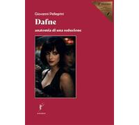 Dafne. Anatomia di una seduzione