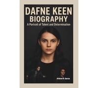 DAFNE KEEN BIOGRAPHY: A Portrait of Talent and Determination