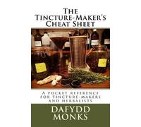 Dafydd R LL Monks The Tincture-Maker's Cheat Sheet (Tascabile)