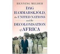Dag Hammarskjöld, the United Nations, and the Decolonisation of Africa