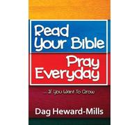Dag Heward-Mill Read Your Bible, Pray Everyday... If you want to gro (Tascabile)