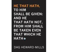 Dag Heward-Mills He That Hath, To Him Shall be Given (Tascabile)