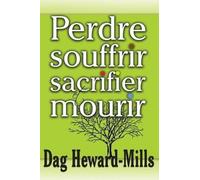 Dag Heward-Mills Perdre, Souffrir, Sacrifier Et Mourir (Tascabile)