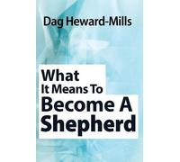 Dag Heward-Mills What It Means to Become a Shepherd (Tascabile)