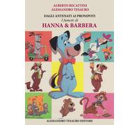 Dagli Antenati ai Pronipoti. I fumetti di Hanna & Barbera - Becattini Albe...