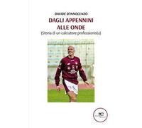 Dagli Appennini alle onde (Storia di un calciatore professionista)
