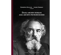 Dagli archivi romani agli archivi pietroburghesi. От римских архивов к архивам петербургским. (Collana Correnti d'incontro tra Russia ed Europa - ISSN 3035-1960 - Vol. 02/2024)