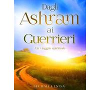 Dagli ashram ai guerrieri. Un viaggio spirituale