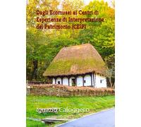 Dagli Ecomusei ai Centri di Esperienze di Interpretazione del Patrimonio (CEIP)