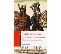 Dagli sciamani allo sciamanesimo. Discorsi, credenze, pratiche -