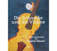 Dagmar Glüxam Die Schnecke und die Violine (Copertina rigida)