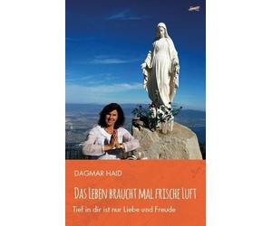 Dagmar Haid Das Leben braucht mal frische Luft: Tief in dir ist nur (Tascabile)