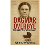 Dagmar Overbye: Denmark's Deadly Nanny