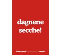 Dagnene secche! - I Toscanacci - quaderno divertente in dialetto toscano: Formato 15x23 - Pagine a righe - idea regalo per collega, amico amica - Umorismo da ufficio