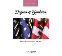 Dagoes 4 Yankees. Italiani nelle guerre americane (1776-2021)