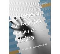 D'agosto in Parma, buia e dolce: Poesie di un adolescente
