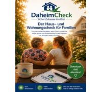 DaheimCheck - Der Haus- und Wohnungscheck für Familien: Ein praktischer Begleiter, wenn Eltern möglichst lange sicher und selbstständig in den eigenen vier Wänden leben möchten.