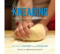 Dahlia Abraham-Klein Spiritual Kneading through the Jewish Months (Tascabile)