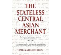 Dahlia Abraham- The Stateless Central Asian Merchant: The Life of Ha (Tascabile)