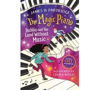 Dahlia and the Land Without Music (The Magic Piano, Book 1) - Written by TikTok Sensation James B Partridge!
