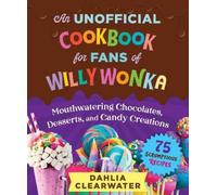 Dahlia Clearwat An Unofficial Cookbook for Fans of Willy Won (Copertina rigida)