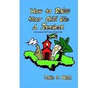Dahlia D. Welsh How to Raise Your Child Like a Jamaican (life Lesson (Tascabile)