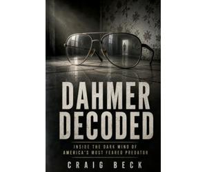 Dahmer Decoded: Inside the Dark Mind of America’s Most Feared Predator