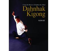 Dahnhak Kigong: Using Your Body to Enlighten Your Mind