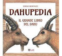 Dahupedia. Il grande libro del Dahu