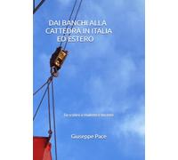 DAI BANCHI ALLA CATTEDRA IN ITALIA ED ESTERO: Da scolaro a studente e docente