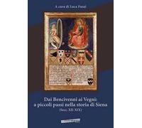 Dai Bencivenni ai Vegni: a piccoli passi nella storia di Siena (secc. XII-XIX)