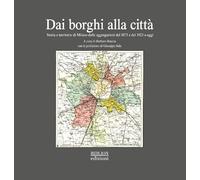 Dai borghi alla città. Storia e territorio di Milano dalle aggregazioni del 1873