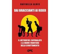 Dai braccianti ai rider. Il «metodo» del caporalato e le nuove frontiere dello sfruttamento