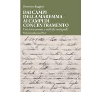 Dai campi della Maremma ai campi di concentramento. Una storia comune a molti dei nostri padri