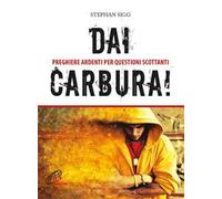 Dai, carbura! Preghiere ardenti per questioni scottanti. Ediz. a colori