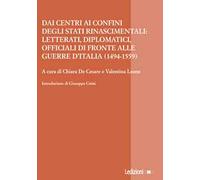 Dai centri ai confini degli stati rinascimentali: letterati, diplomatici, officiali di fronte alle guerre d'Italia (1494-1559)