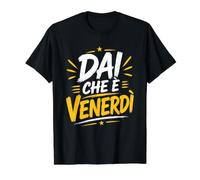 dai Che è Venerdì Maglietta con Stampa Grafica Economica
