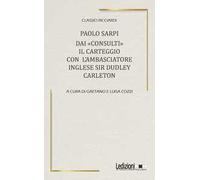 Dai «Consulti» il carteggio con l'ambasciatore inglese Sir Dudley Carleton