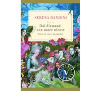 Dai diamanti non nasce niente. Storie di vita e di giardini