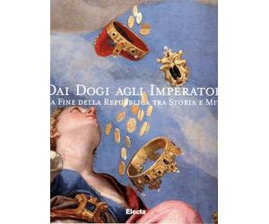 Dai Dogi agli Imperatori. La fine della Repubblica tra Storia e Mito (Venezia, Museo Correr, 3 settembre-9 dicembre 1997)