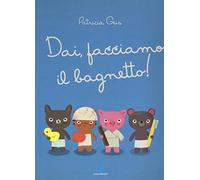 Dai, facciamo il bagnetto! Ediz. a colori