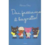 Dai, facciamo il bagnetto! Ediz. a colori